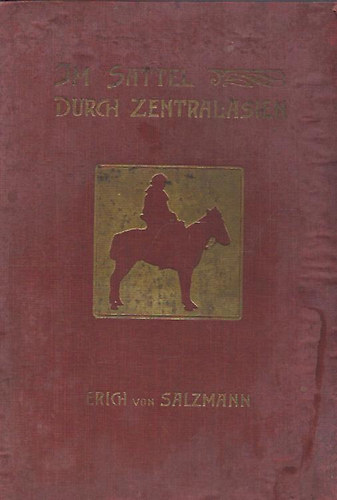 Erich von Salzmann - Im Sattel Durch Zentralasien