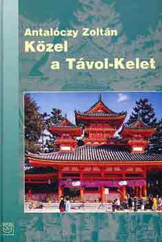 Antalóczy Zoltán - Közel a Távol-Kelet