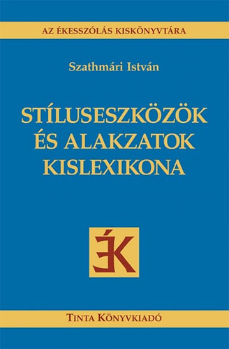 Szathm�ri Istv�n - St�luseszk�z�k �s alakzatok kislexikona
