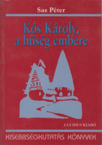 Sas P�ter - K�s K�roly, a h�s�g embere (�letm�v�zlat)