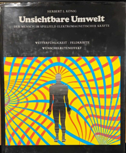 Herbert L. König - Unsichtbare Umwelt - Der Mensch im spielfeld elektromagnetischer krafte