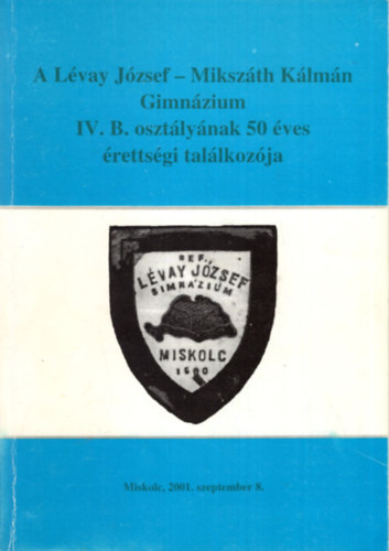A Lvay Jzsef - Miszth Klmn Gimnzium IV. B. osztlynak 50 ves rettsgi tallkozja - Miskolc 2001. szeptember 8.