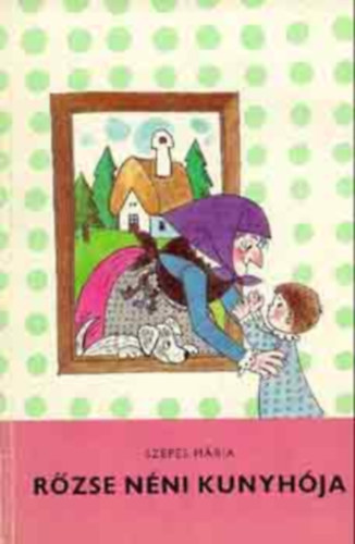 Szepes Mria - Pttys Panni - Rzse nni kunyhja