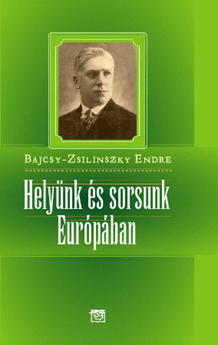 Bajcsy-Zsilinszky Endre - Hely�nk �s sorsunk Eur�p�ban