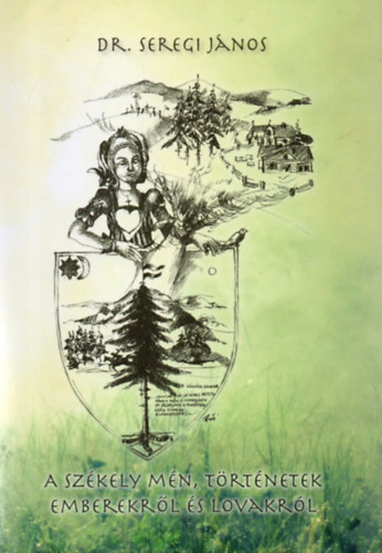 Dr. Seregi János - A Székely mén, történetek Emberekről és Lovakról