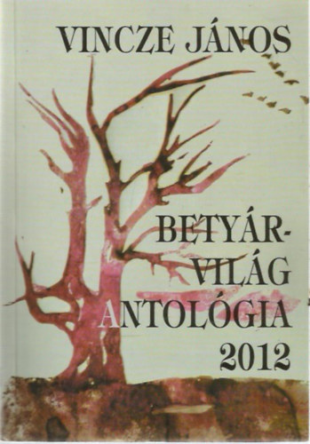 Vincze Jnos - Betyrvilg antolgia 2012