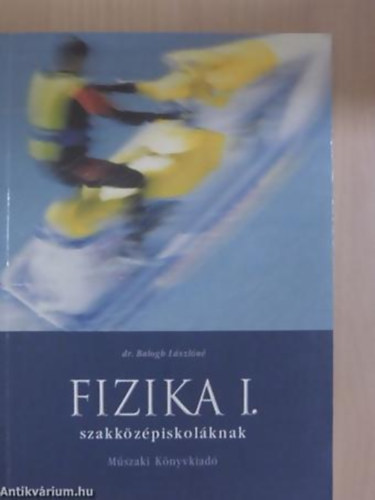 Dr.Balogh Lszln - Fizika I. -Mechanika,Htan szakkzpiskolknak