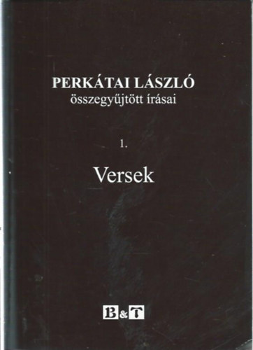 Lengyel Andr�s  (szerk.) - Perk�tai L�szl� �sszegy�jt�tt �r�sai 1. Versek