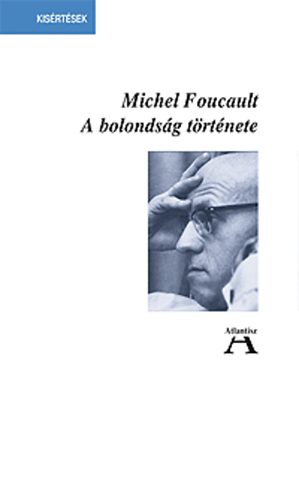 Michel Foucault - A bolonds�g t�rt�nete a klasszicizmus kor�ban