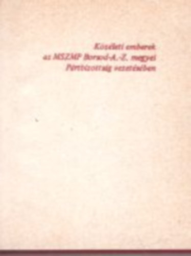 Kov�cs Mih�ly, T�th L�szl�n� Asztalos J�nosn� - K�z�leti emberek - Sz�zkilencen a megye politikai- �s k�z�let�b�l - sz�mozott 254/300. sz. - minik�nyv