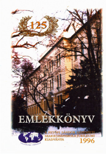 T�th Gyul�n� - Eml�kk�nyv: A Pet�fi S�ndor g�p�szeti szakk�z�piskola jubileumi kiadv�nya