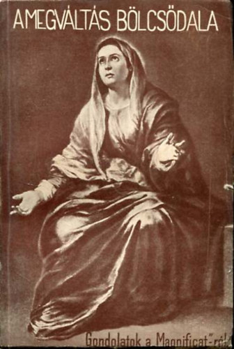 Wimmer M. Anzelm O. S. M. - A megváltás bölcsődala - gondolatok a " Magnificat"-ról