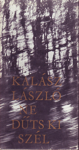 Kal�sz L�szl� - Ne d�ts ki sz�l