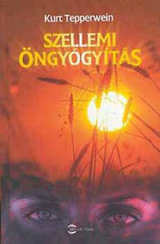 Kurt Tepperwein - Szellemi ngygyts - Egszsg s boldogsg hipnomeditcival s pszichokibernetikval