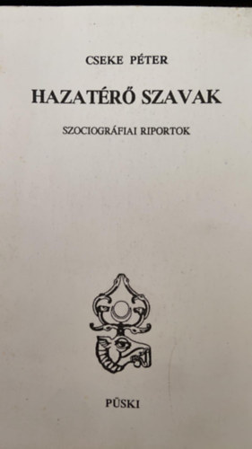 Cseke Péter - Hazatérő szavak - Szociográfiai riportok