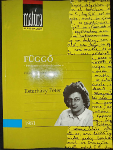 Szörényi László Esterházy Péter (szerk.) - Matúra klasszikusok: Függő - bevezetés a szépirodalomba (teljes, gondozott szöveg, tárgyi és szómagyarázattal, értelmező kérdésekkel és szemelvényekkel - Kidolgozott érettségi tétel puskával...)