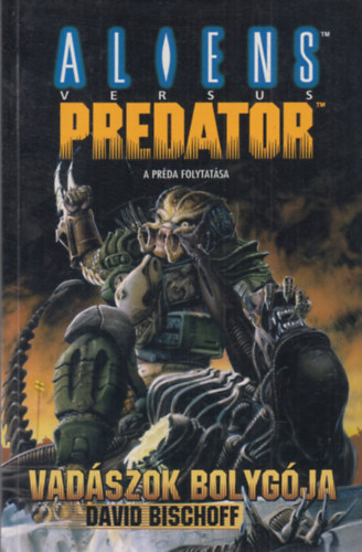 David Bischoff - Aliens versus Predator - Vadszok bolygja