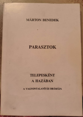 Mrton Benedek - Parasztok - Telepesknt a hazban - A vagyontalants drmja