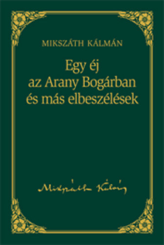 Miksz�th K�lm�n - Egy �j az Arany Bog�rban �s m�s elbesz�l�sek