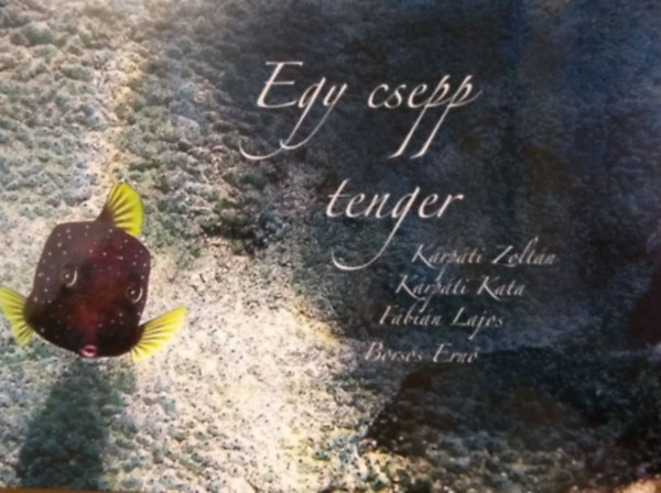 K�rp�ti Kata, F�bi�n Lajos, Borsos Ern� K�rp�ti Zolt�n - Egy csepp tenger