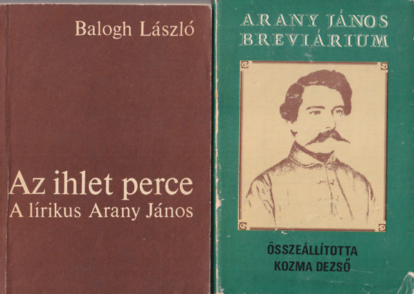 J. Soltész Katalin, Balogh László, Kozma Dezső - 3 db mű Arany Jánosról : Arany János breviárium + Az ihlet perce - A lírikus Arany János + Arany János verselése - Irodalomelméleti Tanulmányok 9.