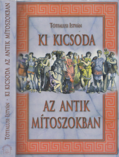 Tótfalusi István - Ki kicsoda az antik mítoszokban