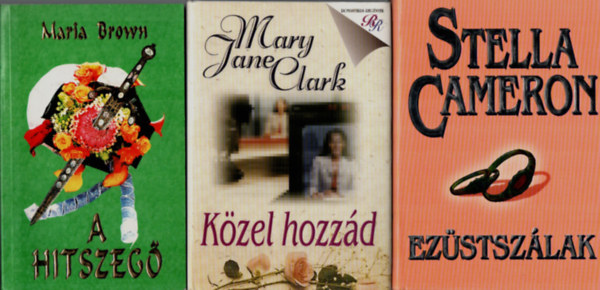 Mary Jane Clark, Stella Cameron Maria Brown - 3 db Romantikus: A hitszeg, Kzel hozzd, Ezstszlak.