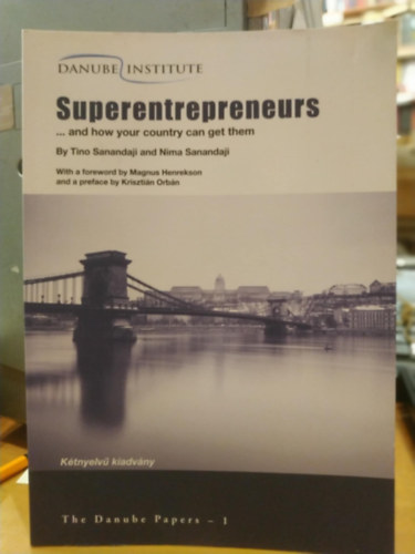 Nima Sanandaji, Magnus Henrekson, Orb�n Kriszti�n Tino Sanandaji - Superentrepreneurs ...and how your country can get them (k�tnyelv� kiadv�ny)(The Danube Papers 1)