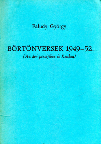Faludy Gy�rgy - B�rt�nversek 1949-52 - ( Az �v� pinc�j�ben �s Recsken)