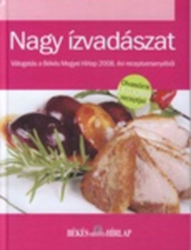 Varga Ottó (szerk.) - Nagy ízvadászat-Válogatás a Békés megyei Hírlap 2008.évi receptversenyéből