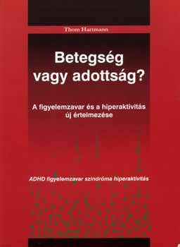 Thom Hartmann - Betegség vagy adottság?