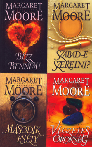 Margaret Moore - 4 db Margaret Moore ktet: Szabad-e szeretni? - Bzz bennem! - Vgzetes rksg - Msodik esly