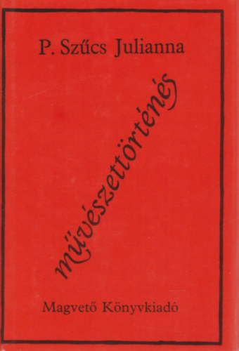 P. Sz�cs Julianna - M�v�szett�rt�n�s (Kritik�k �s publicisztikai �r�sok) (Dedik�lt)