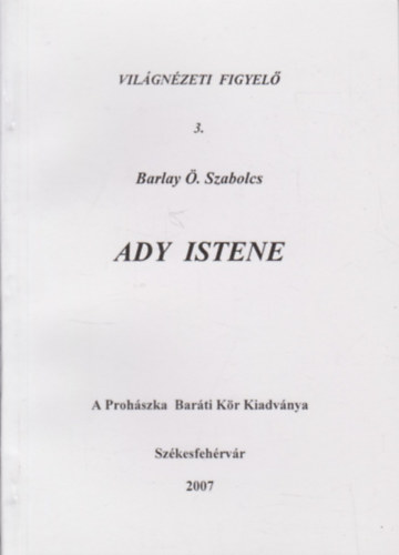 Barlay � Szabolcs - Ady Istene ( Az Ady-�letm� a teol�gia m�rleg�n)