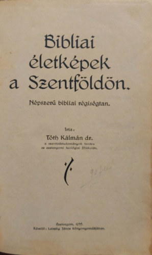 Dr. T�th K�lm�n - Bibliai �letk�pek a Szentf�ld�n (N�pszer� bibliai r�gis�gtan)