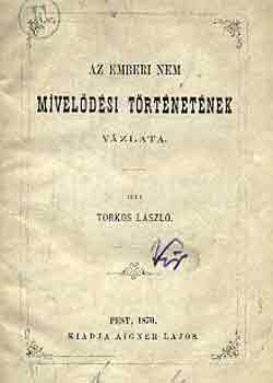 Torkos L�szl� - Az emberi nem m�vel�d�si t�rt�net�nek v�zlata