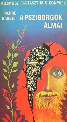Pierre Barbet, Fordította: Szoboszlai Margit - A psziborgok álmai - A quoi songent les Psyborgs? (Kozmosz Fantasztikus Könyvek)