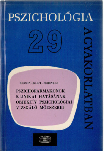 Dr. Benson Katalin; Dr. Glfi Bla; Schenker Lszl - Pszichofarmakonok klinikai hatsnak objektv pszicholgiai vizsgl mdszerei (Pszicholgia a gyakorlatban 29.)