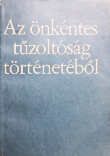 Min�rovics J�nos Tarj�n Rezs� - Az �nk�ntes t�zolt�s�g t�rt�net�b�l