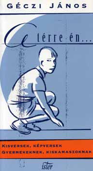 G�czi J�nos - A t�rre �n... - Kisversek, k�pversek gyermekeknek, kiskamaszoknak