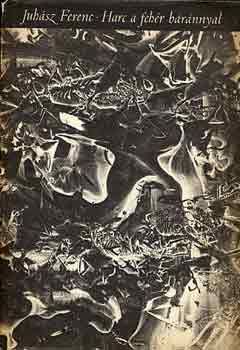 Juhász Ferenc - Harc a fehér báránnyal