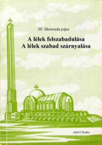 III. Shenouda p�pa - A l�lek felszabadul�sa A l�lek szabad sz�rnyal�sa