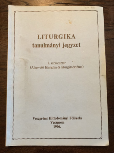 Liturgika tanulm�nyi jegyzet - I. szemeszter (Alapvet� liturgika �s liturgiat�rt�net)