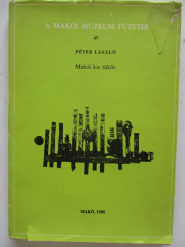 P�ter L�szl� - Mak�i kis t�k�r (A Mak�i M�zeum f�zetei 47.)