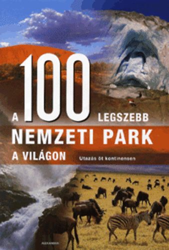 A 100 legszebb nemzeti park a világon - Utazás öt kontinensen
