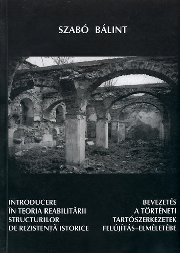 Szab Blint - Bevezets a trtneti tartszerkezetek feljts-elmletbe