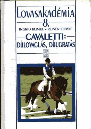 Ingrid Klimke; Reiner Klimke - Lovasakadémia 8.: Cavaletti: díjlovaglás, díjugratás