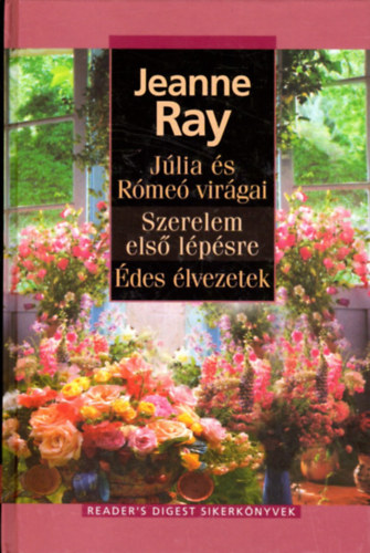 Jeanne Ray - Júlia és Rómeó virágai-Szerelem első lépésre-Édes élvezetek