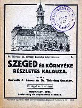 Horv�th A.J.-Dr. Thirring G. - Szeged �s k�rny�ke r�szletes kalauza