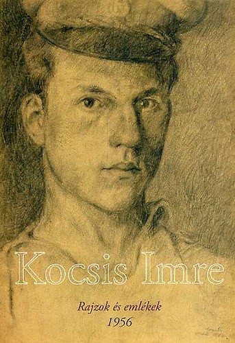 Kocsis Imre: Rajzok s emlkek - 1956